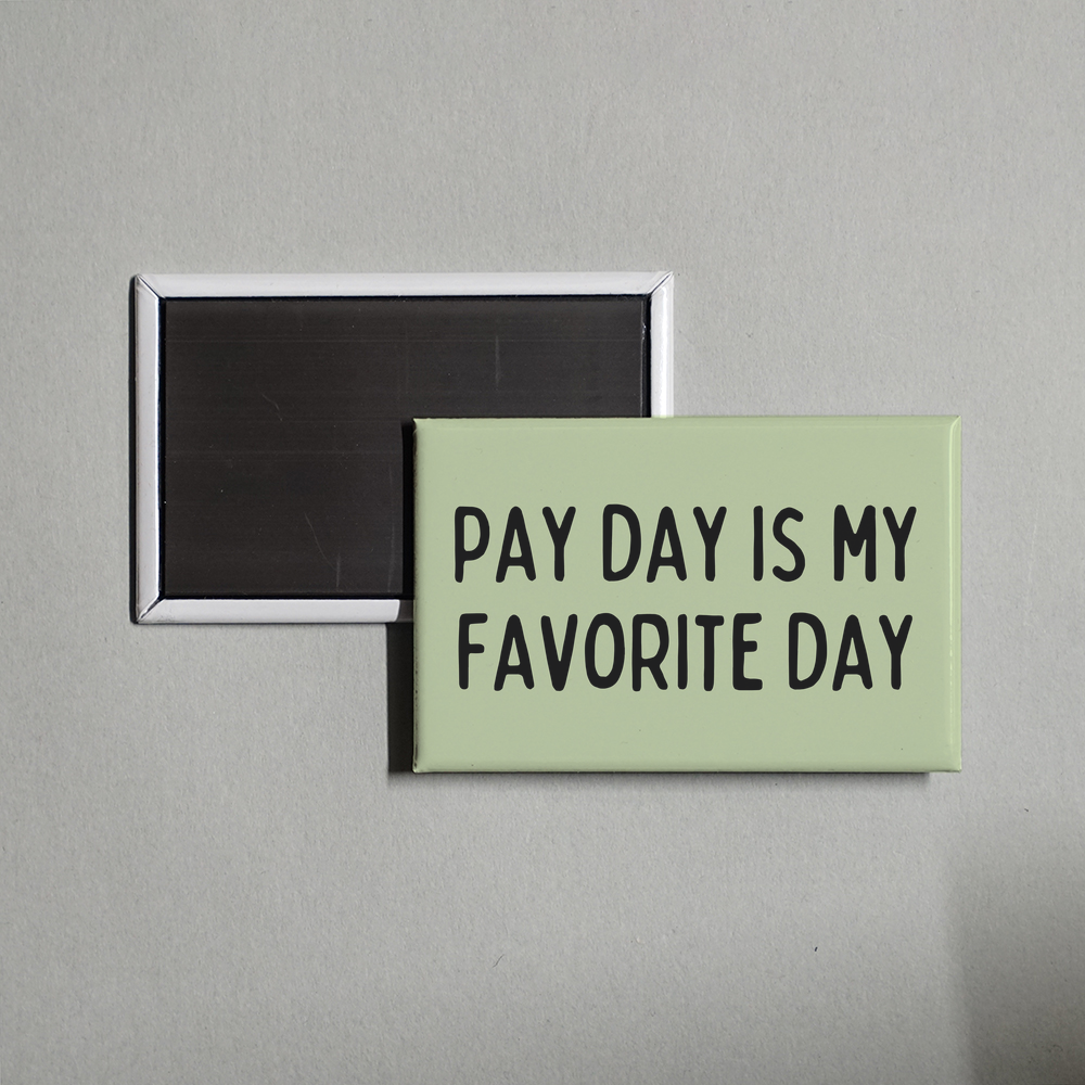 Funny Office Decor Pay Day is My Favorite Day Original Design Fridge Magnet