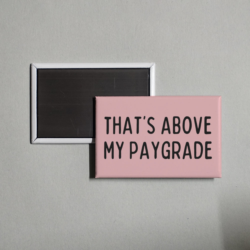 Funny Office Decor That's Above My Paygrade Original Design Fridge Magnet