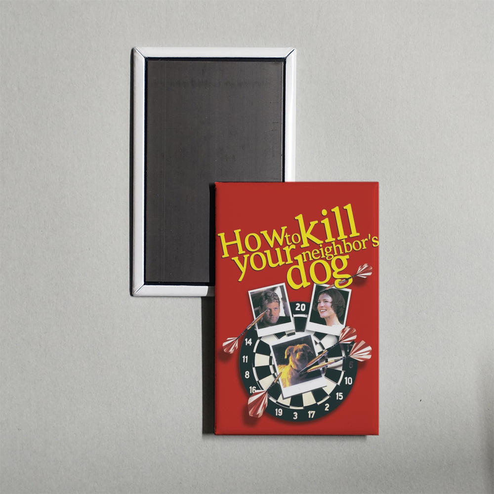 How to Kill Your Neighbor's Dog Mini Movie Fridge Magnet