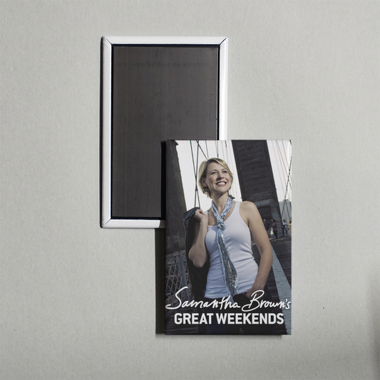 Samantha Brown's Great Weekends TV Show Fridge Magnet