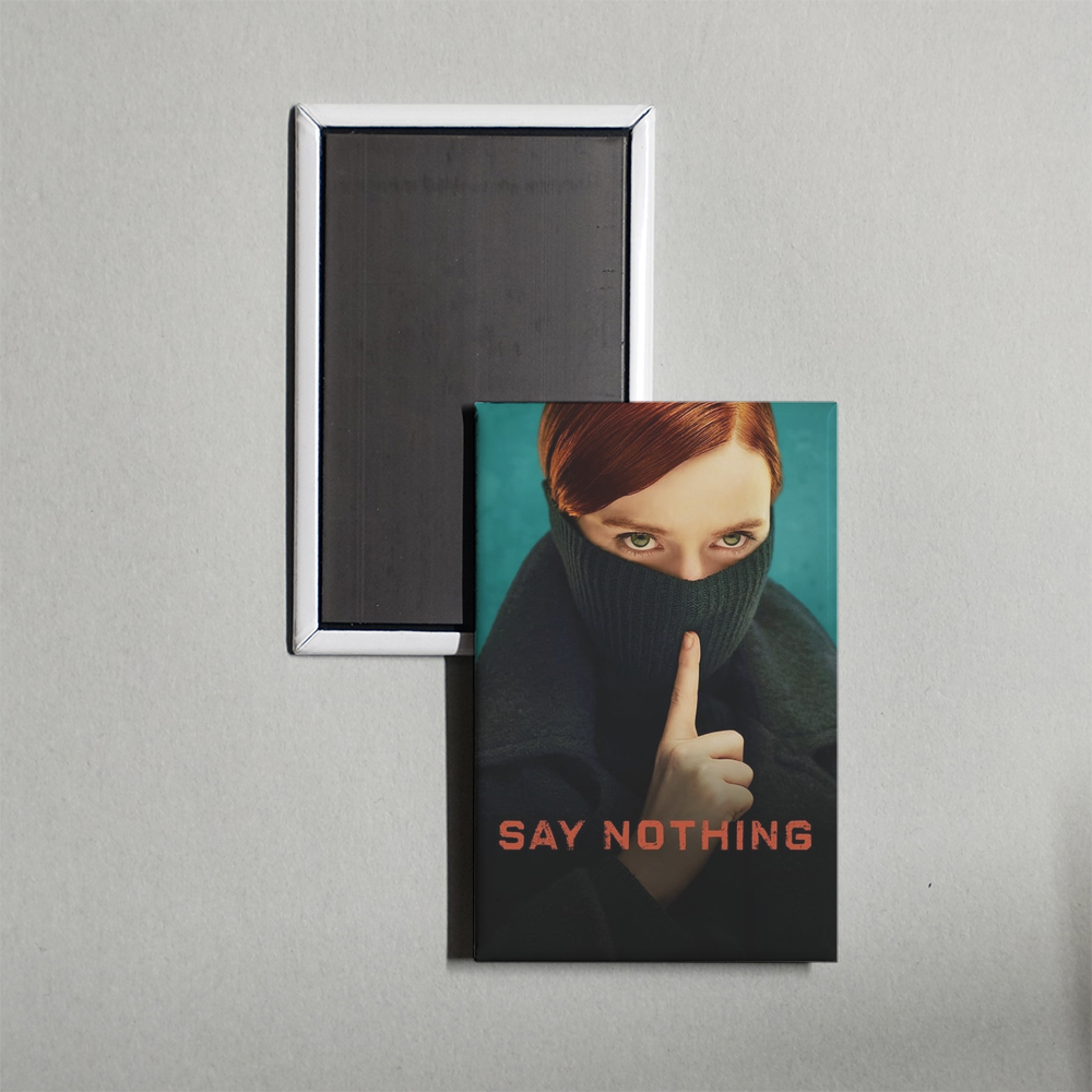 Say Nothing TV Show Fridge Magnet