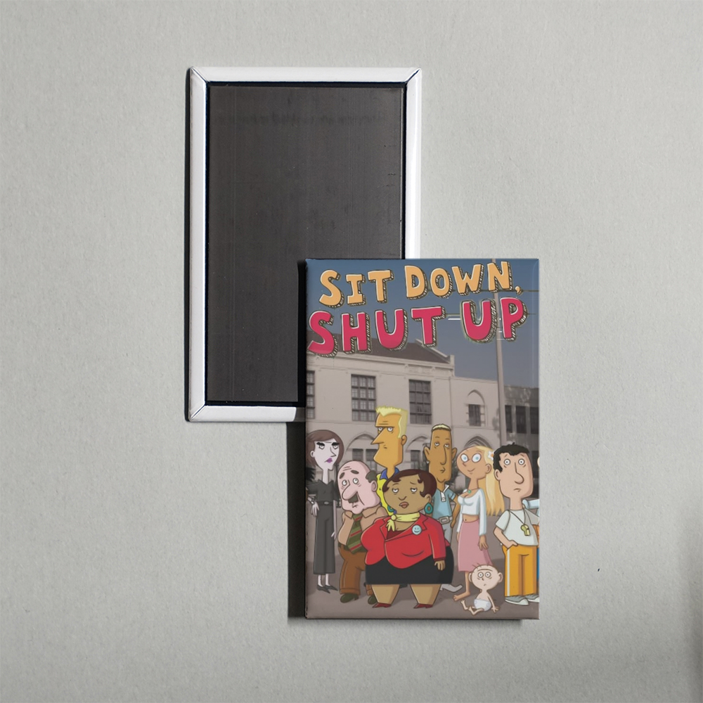 Sit Down Shut Up TV Show Fridge Magnet