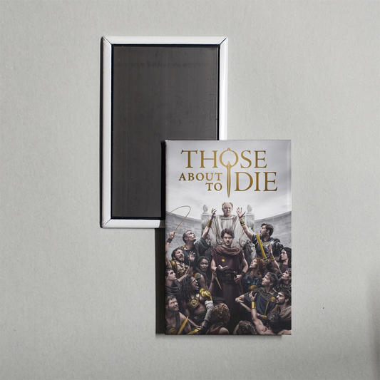Those About to Die TV Show Fridge Magnet