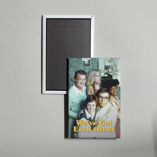 We've Got Each Other TV Show Fridge Magnet