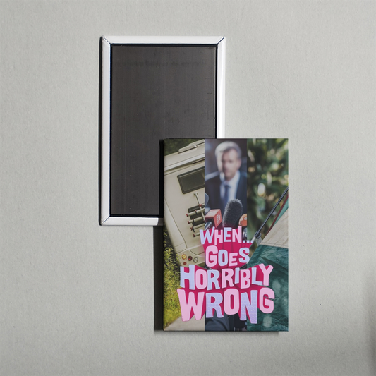 When... Goes Horribly Wrong TV Show Fridge Magnet