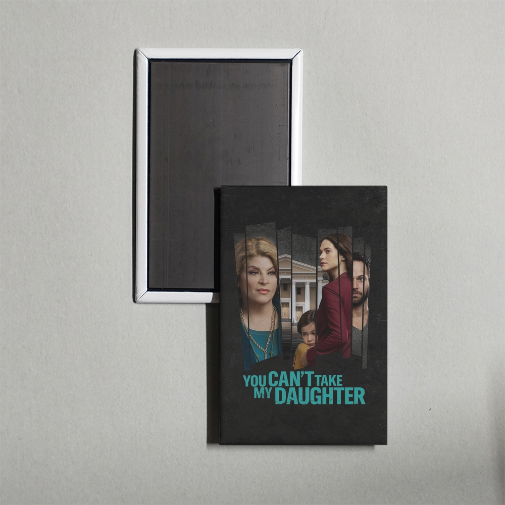 You Can't Take My Daughter Mini Movie Fridge Magnet